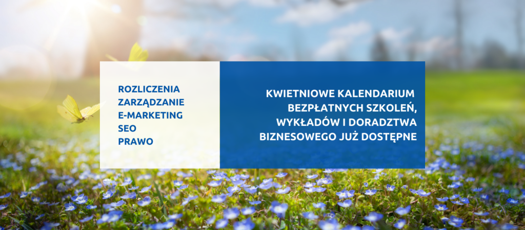 Grafika z łąką i napisem: rozliczenia, zarządzanie, e-marketing, seo, prawo. Kwietniowe kalendarium bezpłatnych szkoleń, wykładów i doradztwa biznesowego już dostępne