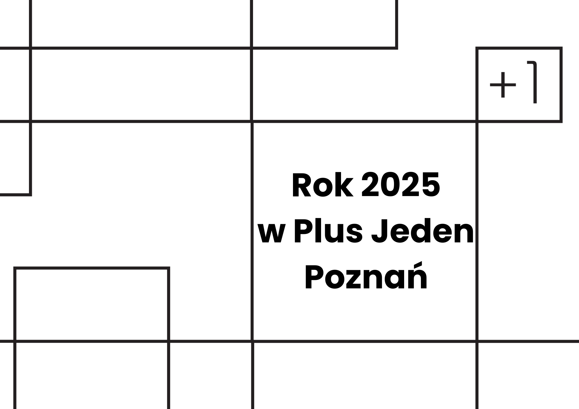 plansza biało czarna, z napisem "Rok 2025 w Plus Jeden Poznań"